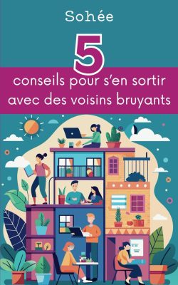 5 conseils pour s'en sortir avec des voisins bruyants